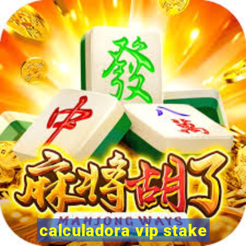 calculadora vip stake